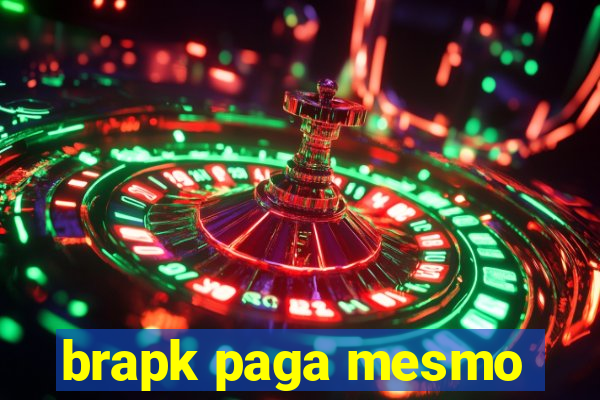 brapk paga mesmo